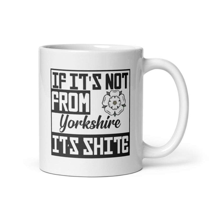 If It's Not From Yorkshire It's Shite Mug