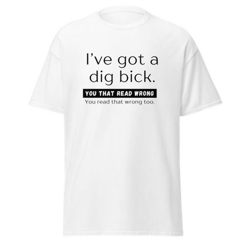 Dig Bick T-Shirt