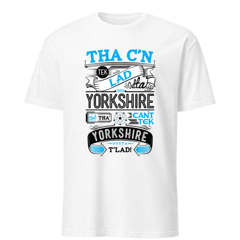 Tha' C'n Tek Lad Outta Yorkshire T-Shirt