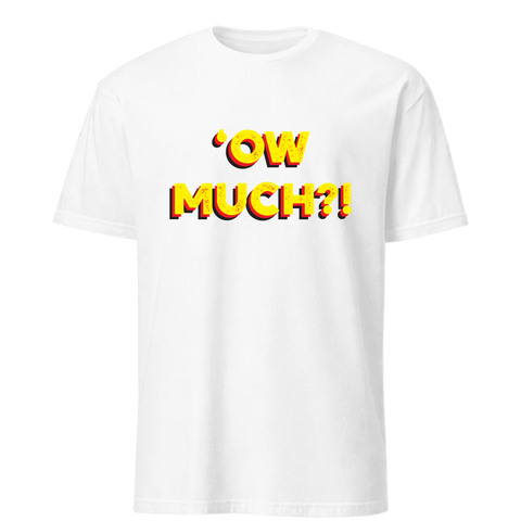 'Ow Much?! T-Shirt