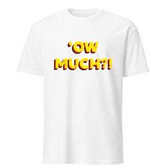 'Ow Much?! T-Shirt