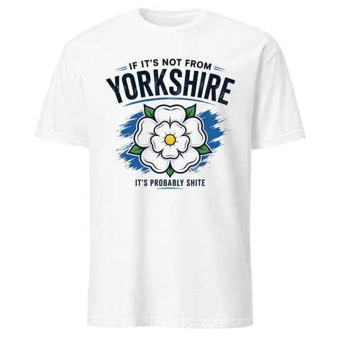 If It's Not From Yorkshire, It's Probably Shite T-Shirt Version Two