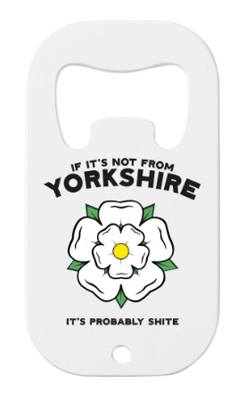 If It's Not From Yorkshire Bottle Opener