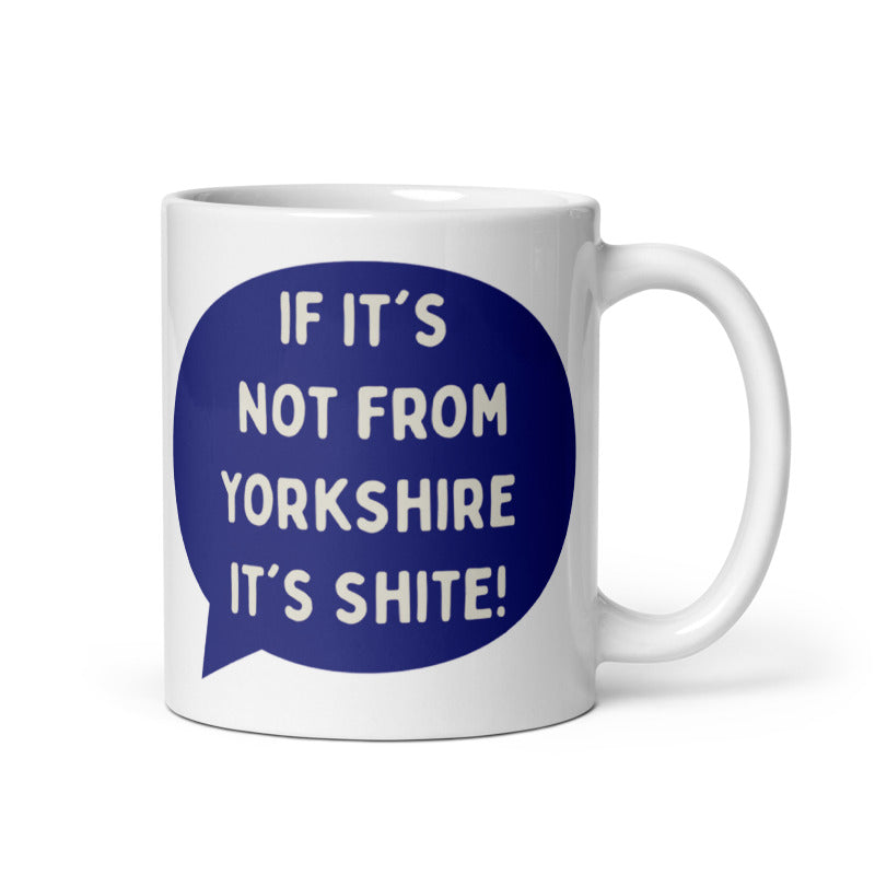If It's Not From Yorkshire It's Shite Mug