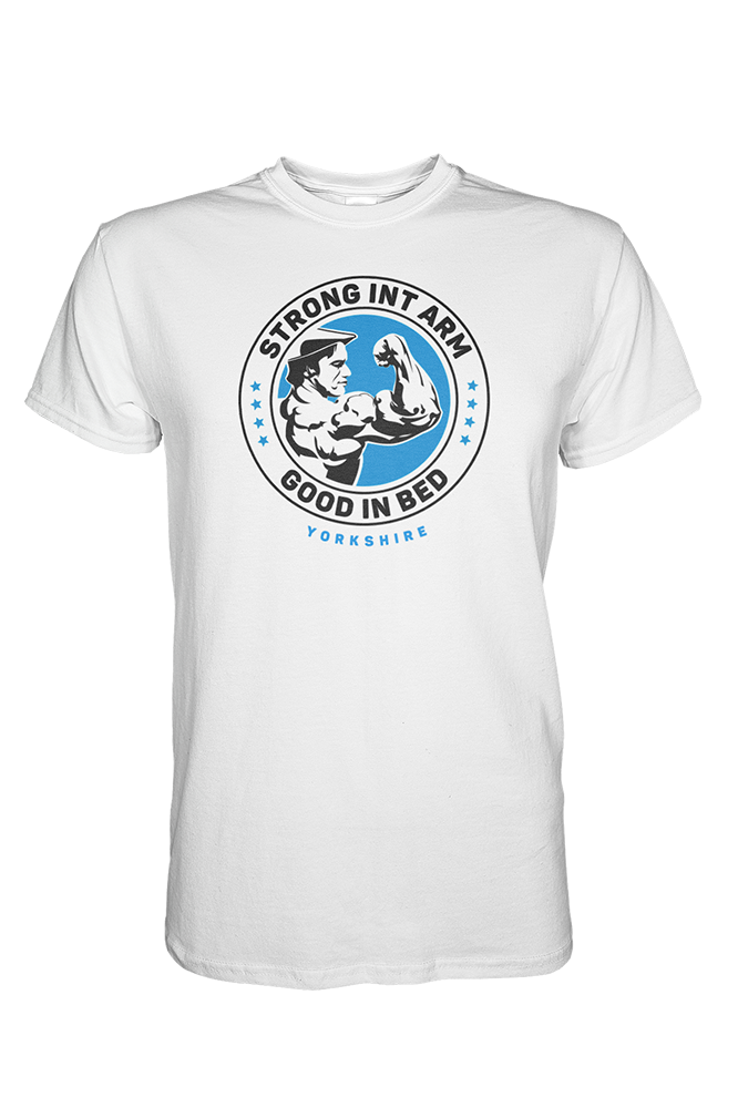 Strong in t'arm, good in bed white Yorkshire T-Shirt